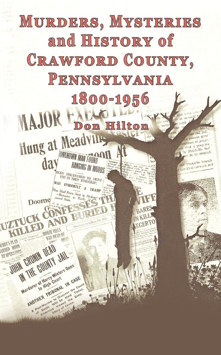 Don Hilton - Murders, Mysteries and History of Crawford County, Pennsylvania 1800 - 1956, Häftad
