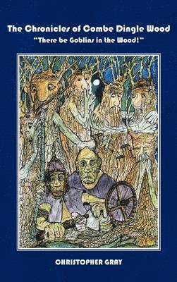Christopher Gray - There Be Goblins in the Wood!, Inbunden