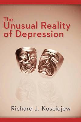Richard J Kosciejew, Richard J. Kosciejew - Unusual Reality of Depression, Häftad