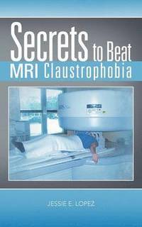 bokomslag Secrets to Beat MRI Claustrophobia