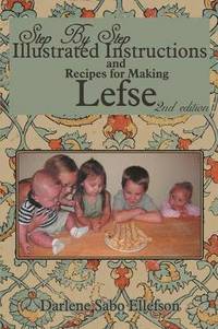 bokomslag Step-By-Step Illustrated Instructions and Recipes for Making Lefse