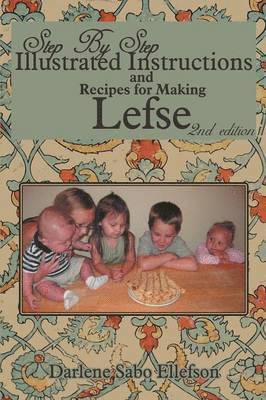 Step-By-Step Illustrated Instructions and Recipes for Making Lefse 1