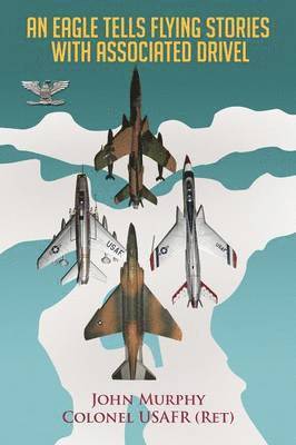 John Murphy - Eagle Tells Flying Stories with Associated Drivel, Häftad