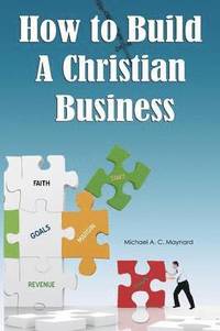 bokomslag How to Build a Christian Business