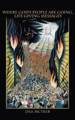 Lyle McTeer - Where God's People Are Going, Life Giving Messages, Inbunden