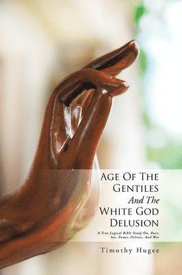 Timothy Hugee - Age of the Gentiles and the White God Delusion, Häftad