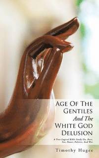 bokomslag Age Of The Gentiles And The White God Delusion
