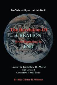 bokomslag The Revelation Of CREATION From Beginning To END