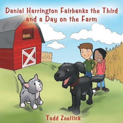 Daniel Harrington Fairbanks the Third and a Day on the Farm 1