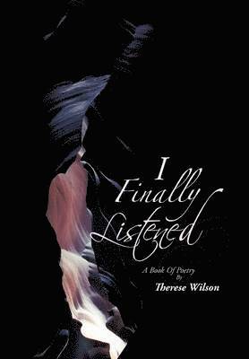 Therese Wilson - I Finally Listened, Inbunden