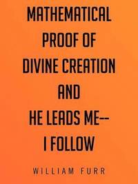 bokomslag Mathematical Proof of Divine Creation And He Leads Me-I Follow