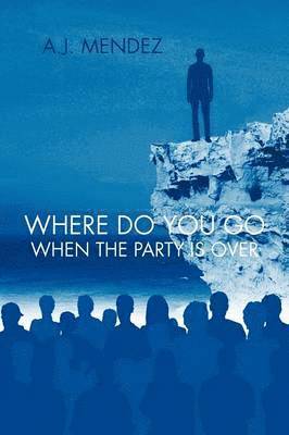 A.J. MENDEZ, A. J. Mendez - Where Do You Go When the Party is Over, Häftad