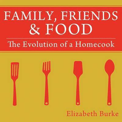 Elizabeth Burke - Family, Friends & Food, Häftad