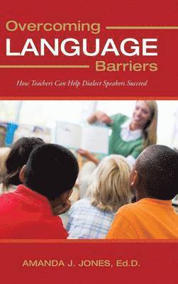Amanda J. Jones Ed.D., Amanda J. Jones Ed D. - Overcoming Language Barriers, Inbunden