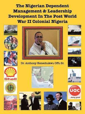 The Nigerian Dependent Management & Leadership Development In The Post World War II Colonial Nigeria 1