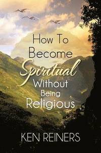 bokomslag How To Become Spiritual Without Being Religious