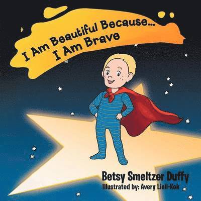 Betsy Smeltzer Duffy - I Am Beautiful Because...I Am Brave, Häftad
