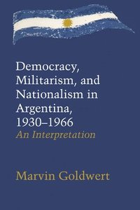 bokomslag Democracy, Militarism, and Nationalism in Argentina, 19301966