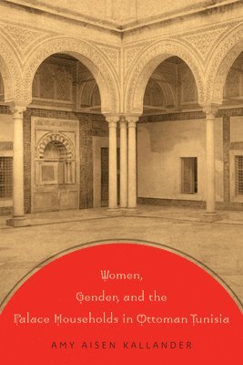 bokomslag Women, Gender, and the Palace Households in Ottoman Tunisia