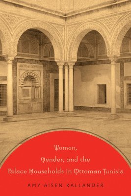 Women, Gender, and the Palace Households in Ottoman Tunisia 1