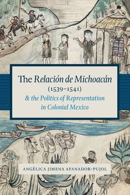 bokomslag Relación De Michoacán (1539-1541) and the Politics of Representation in Colonial Mexico