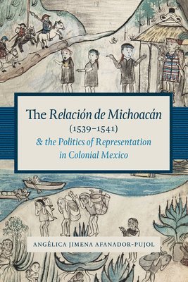 bokomslag The Relacin de Michoacn (1539-1541) and the Politics of Representation in Colonial Mexico