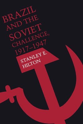 Stanley E. Hilton - Brazil and the Soviet Challenge, 1917–1947, Häftad