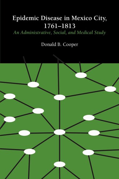 Donald B. Cooper - Epidemic Disease in Mexico City, 1761–1813, Häftad