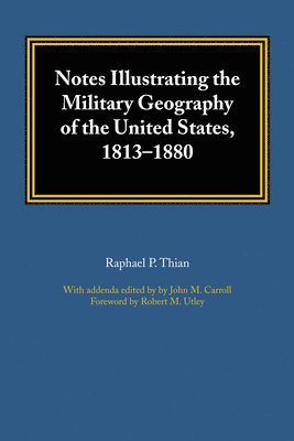 Notes Illustrating the Military Geography of the United States, 1813-1880 1