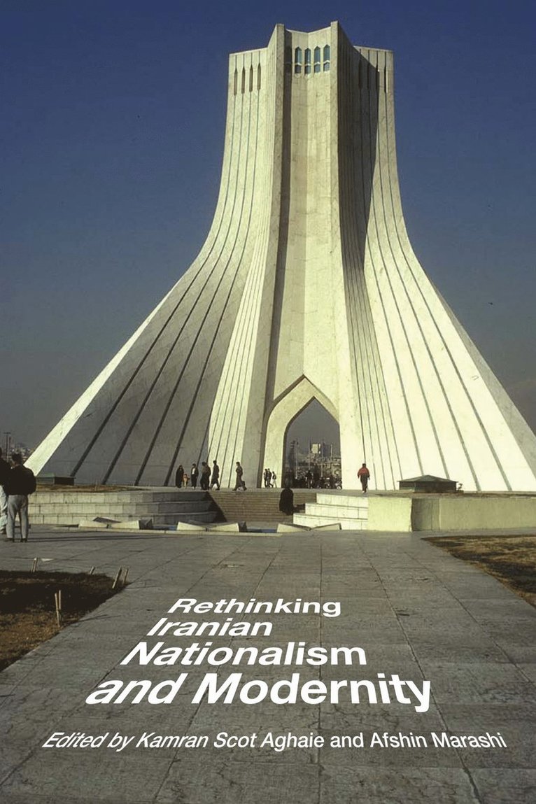 Kamran Scot Aghaie, Afshin Marashi - Rethinking Iranian Nationalism and Modernity, Häftad