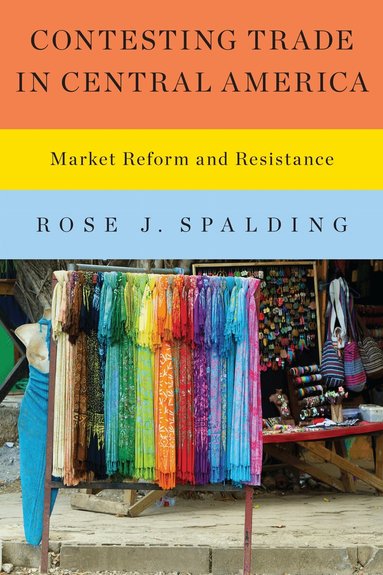 Rose J. Spalding - Contesting Trade in Central America, Häftad