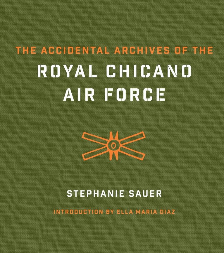 Stephanie Sauer - Accidental Archives of the Royal Chicano Air Force, Inbunden