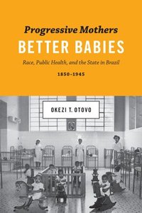 bokomslag Progressive Mothers, Better Babies