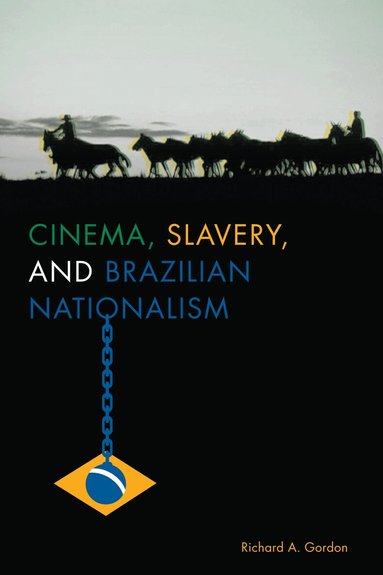 Richard A. Gordon - Cinema, Slavery, and Brazilian Nationalism, Häftad