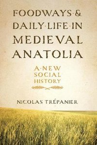 bokomslag Foodways and Daily Life in Medieval Anatolia