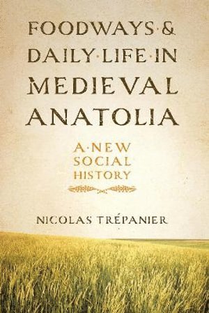 bokomslag Foodways and Daily Life in Medieval Anatolia