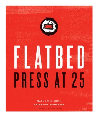 Mark Lesly Smith, Katherine Brimberry - Flatbed Press at 25, Inbunden