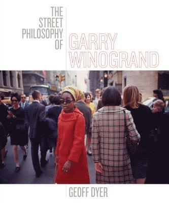 bokomslag The Street Philosophy of Garry Winogrand