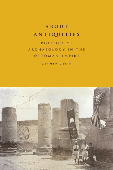 Zeynep Çelik - About Antiquities, Häftad