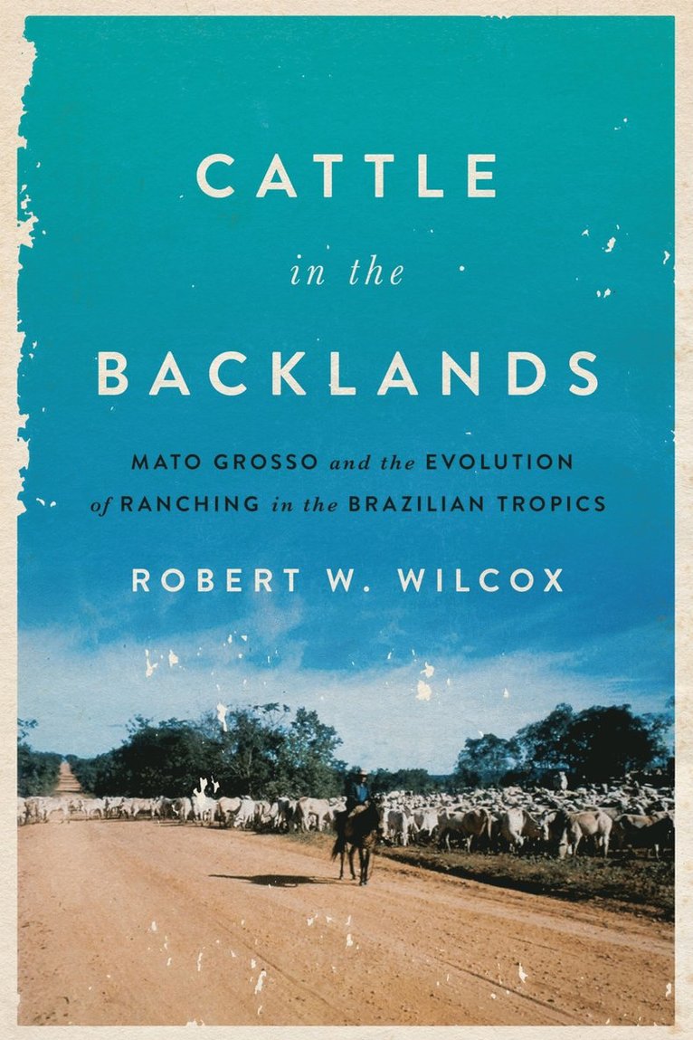 Robert W. Wilcox - Cattle in the Backlands, Inbunden