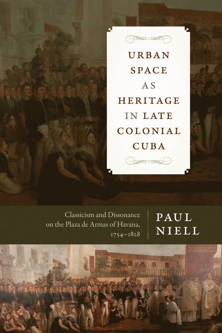 Paul Niell - Urban Space As Heritage in Late Colonial Cuba, Häftad