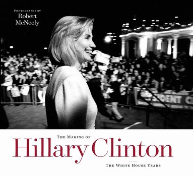 Robert McNeely - Making of Hillary Clinton, Inbunden
