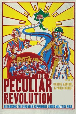 Carlos Aguirre, Paulo Drinot - Peculiar Revolution, Inbunden