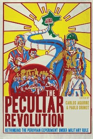 Carlos Aguirre, Paulo Drinot - Peculiar Revolution, Häftad