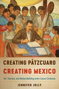 bokomslag Creating Ptzcuaro, Creating Mexico