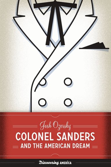 Josh Ozersky - Colonel Sanders and the American Dream, Häftad