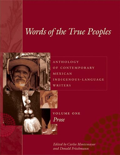 Carlos Montemayor, Donald Frischmann - Words of the True Peoples/Palabras De Los Seres Verdaderos: Anthology of Contemporary Mexican Indigenous-Language Writers/Antología De Escritores Actuales En Lenguas Indígenas De México, Häftad