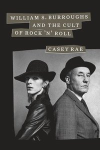 bokomslag William S. Burroughs And The Cult Of Rock 'N' Roll