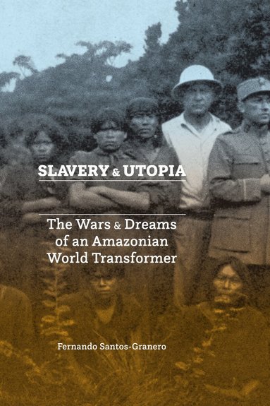 Fernando Santos-Granero - Slavery and Utopia, Häftad