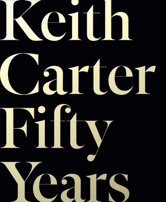 Keith Carter: Fifty Years 1